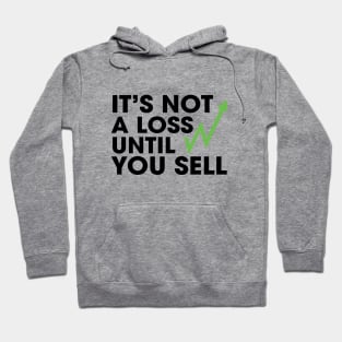 Not a Loss Until You Sell Hoodie